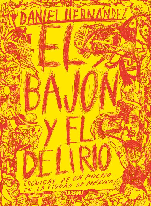 El bajon y el delirio: Cronicas de un pocho en la ciudad de Mexico