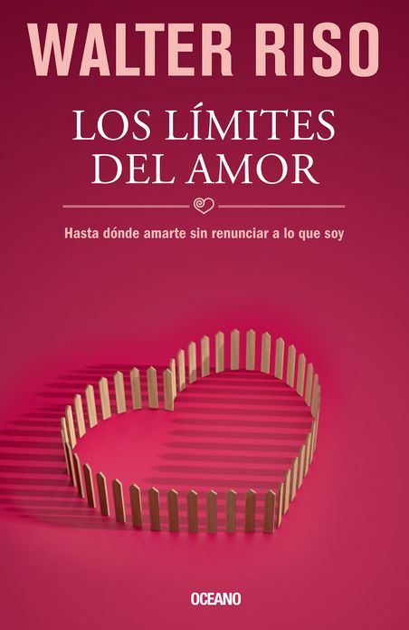 Limites del amor. Los: Hasta donde amarte sin renunciar a lo que soy