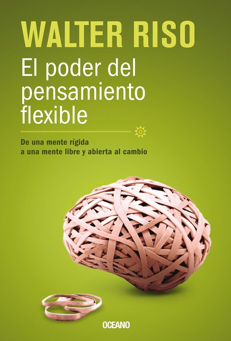 Poder del pensamiento flexible, El: De una mente rigida, a una mente libre y abierta al cambio