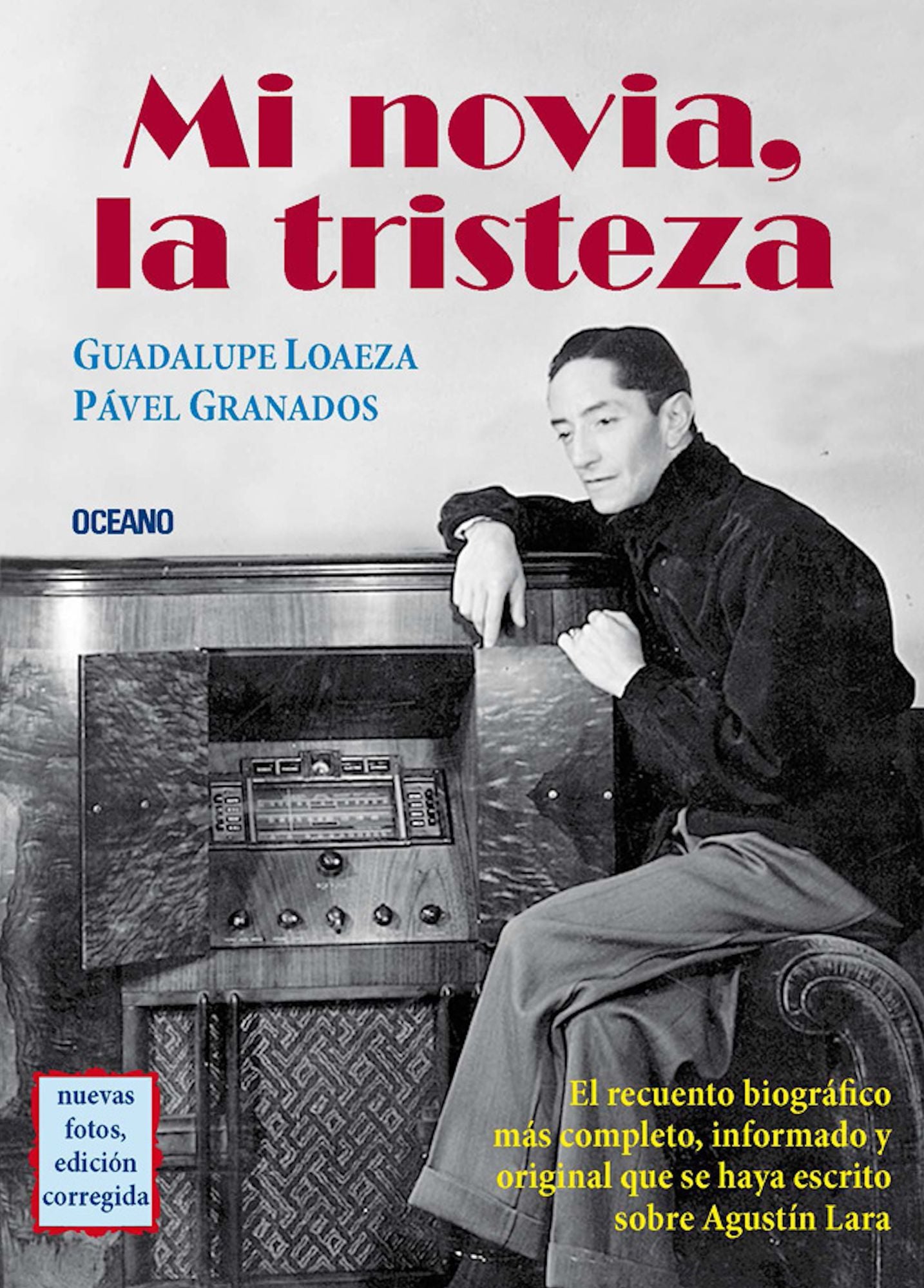 Mi novia, la tristeza: El recuento biográfico más completo, informado y original que se haya escrito sobre Agustín Lara.
