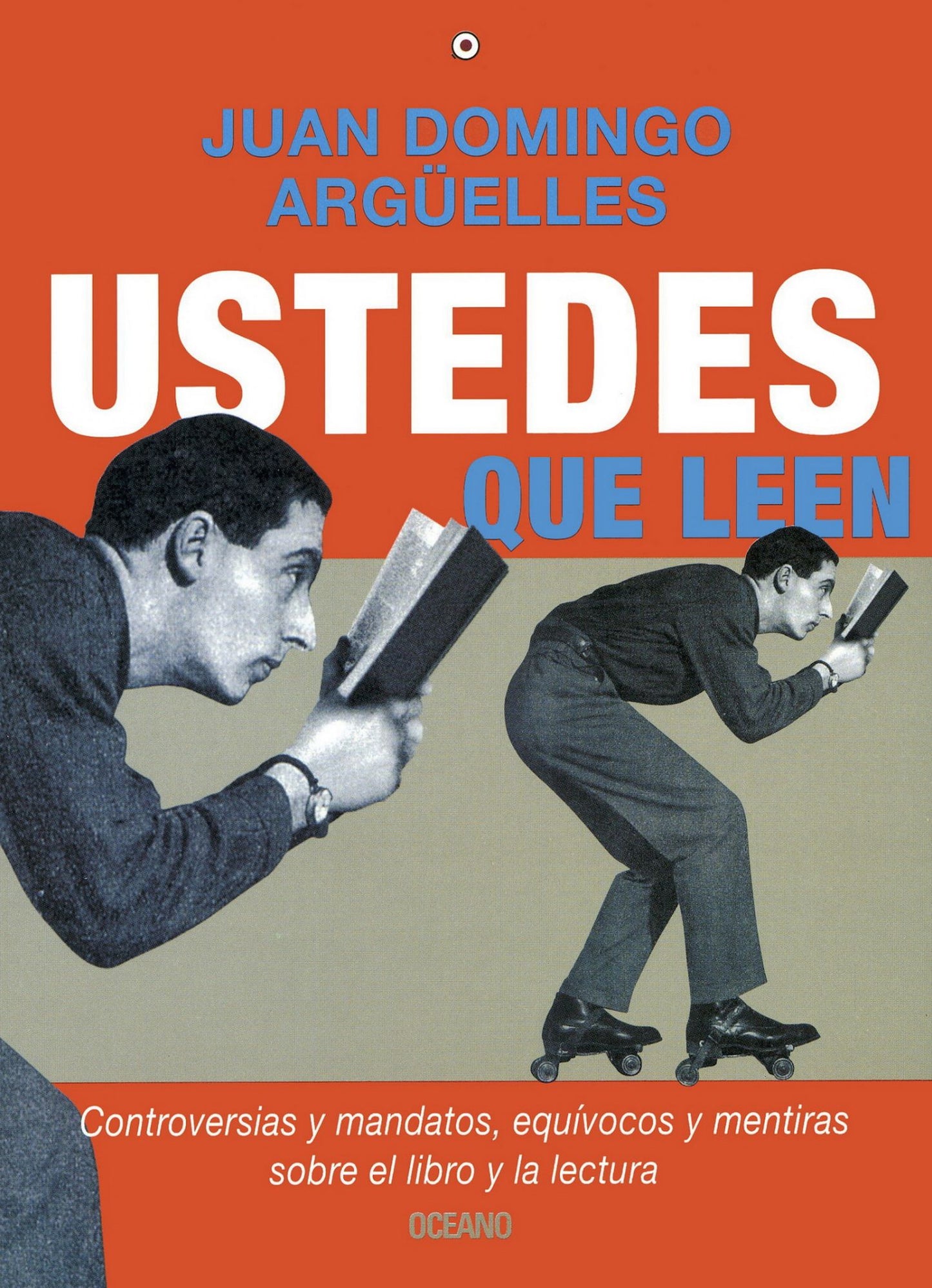 Ustedes que leen: controversias y mandatos, equívocos y mentiras sobre el libro y la lectura