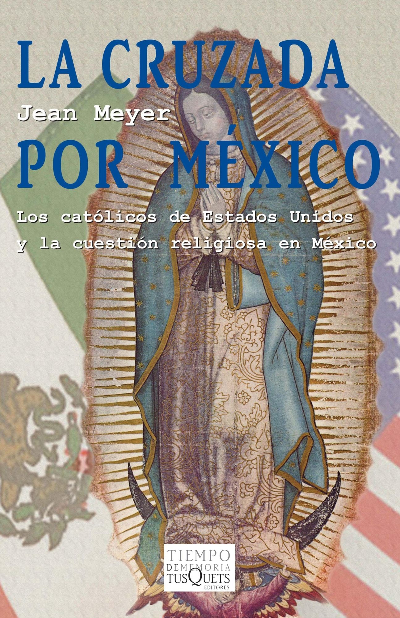 La cruzada por México: Los católicos de Estados Unidos y la cuestión religiosa en México