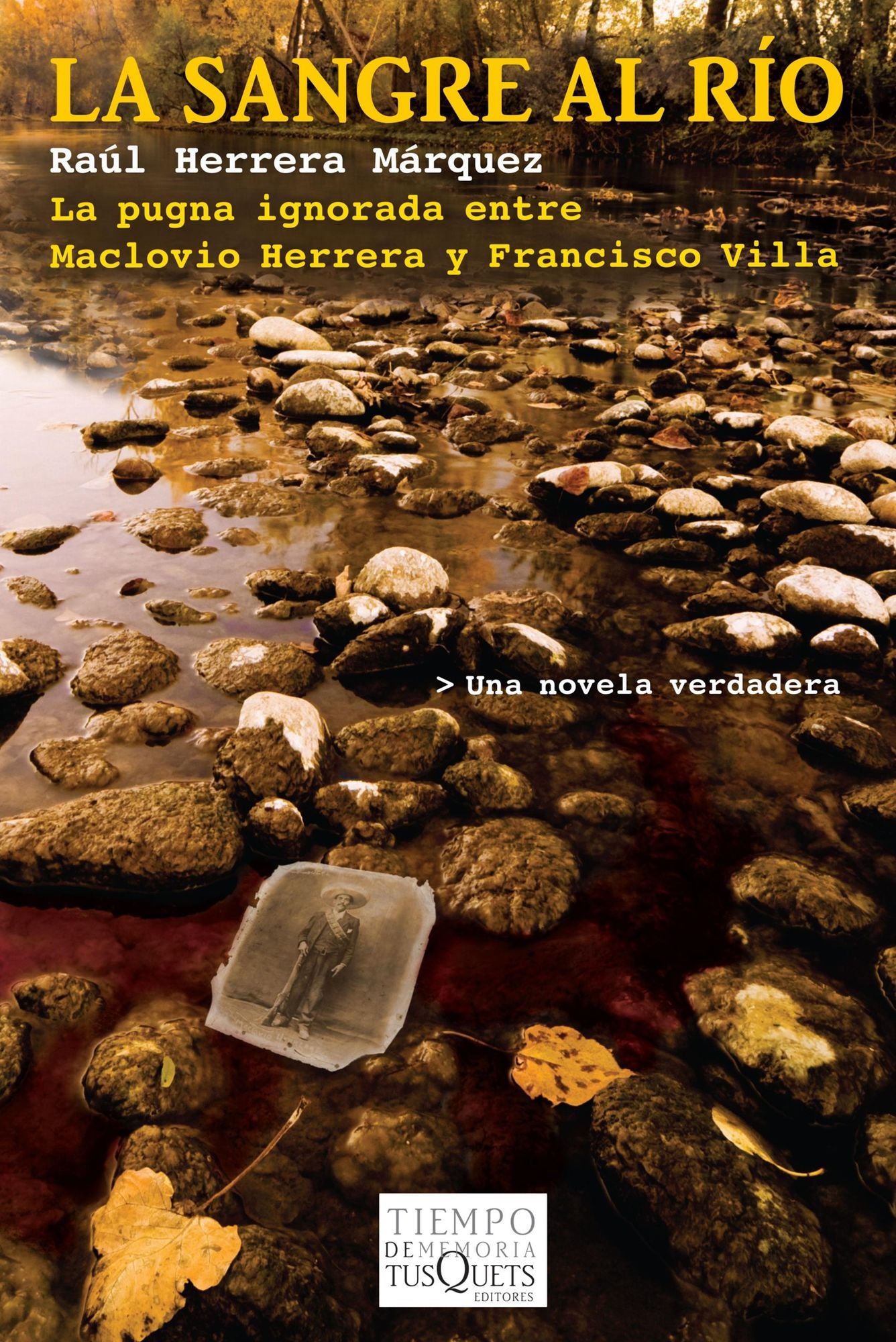 La sangre al río: La pugna ignorada entre Maclovio Herrera y Francisco Villa