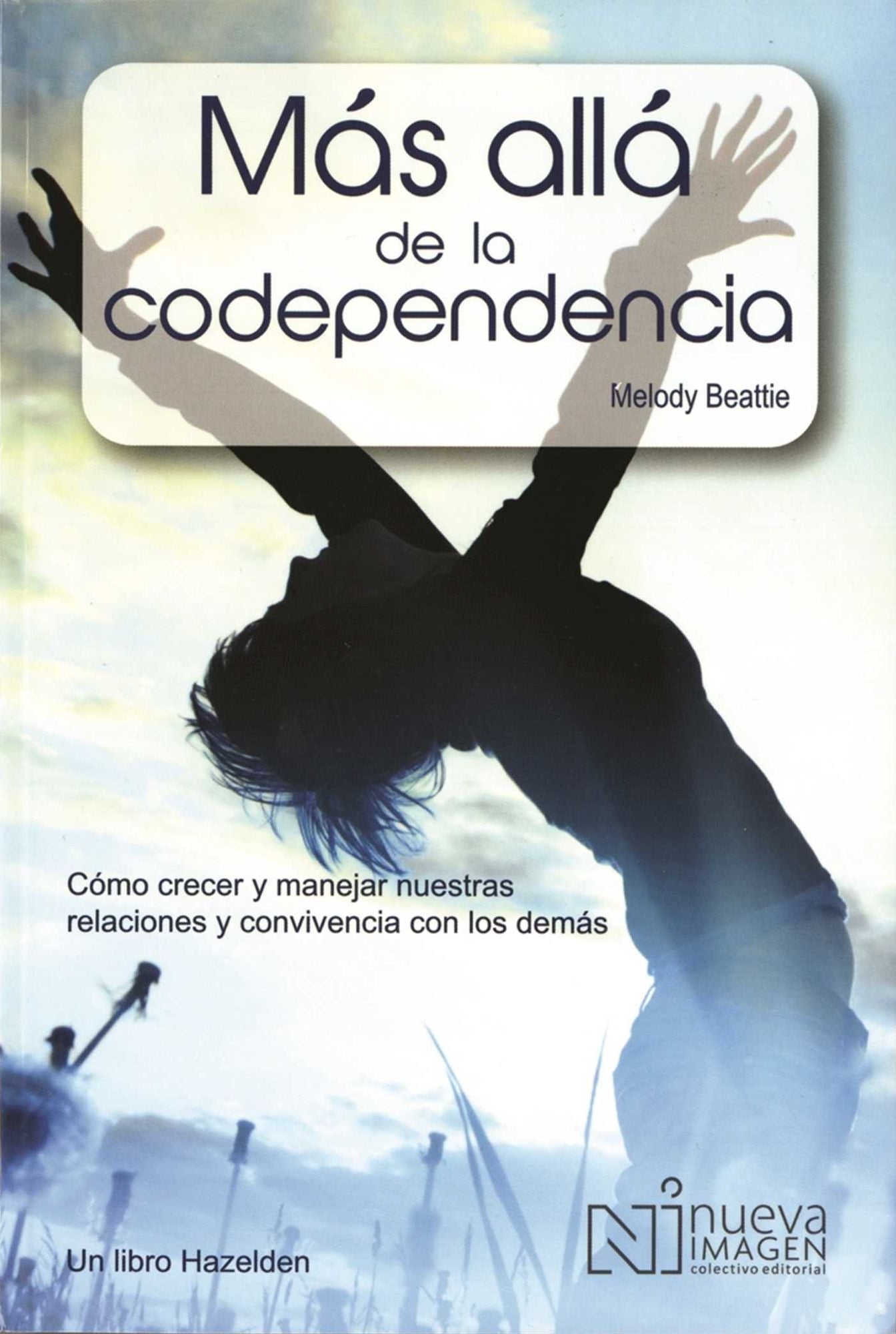 Mas Alla de la Codependencia: Como Crecer y Manejar nuestras relaciones y Convivencia Con Los Demas