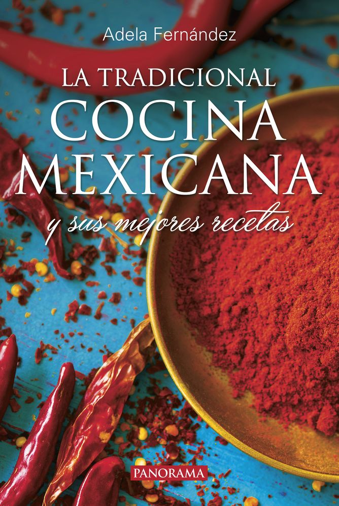 La tradicional cocina Mexicana : Y Sus Mejores Recetas