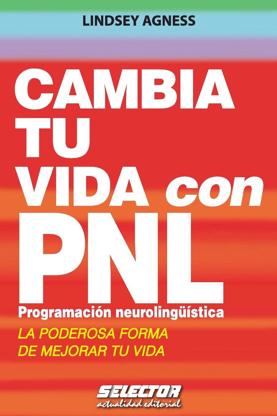 Cambia tu vida con PNL Programacion Neurolinguistica / Change your Life with NLP : La poderosa forma de mejorar tu vida / The Powerful Way to Make Your Whole Life Better