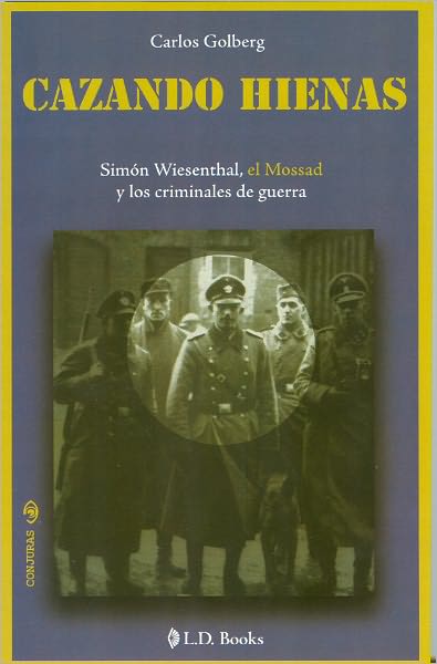 Cazando hienas. Simon Wiesenthal, el Mossad y los criminales de guerra