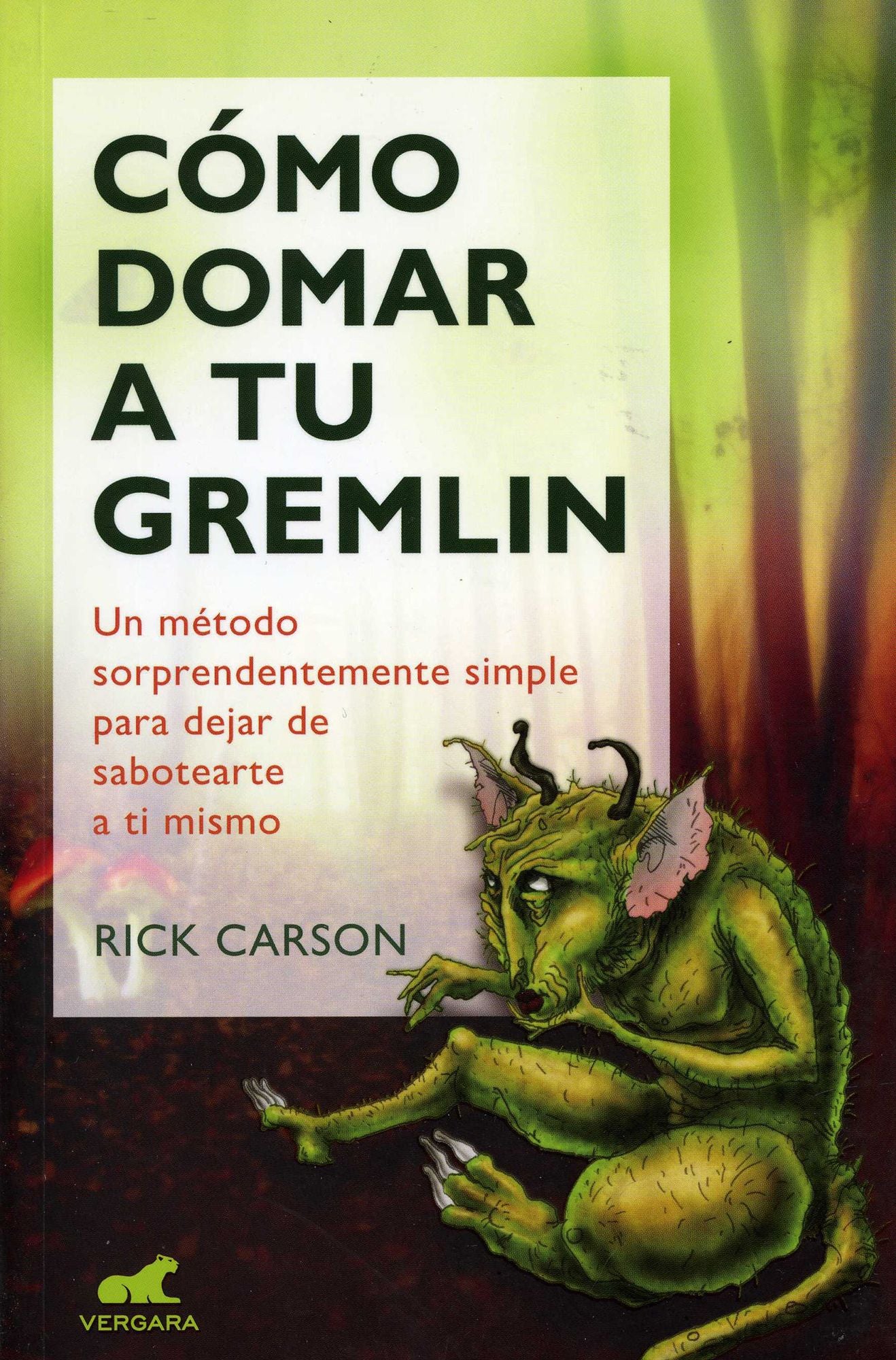 Cómo domar a tu gremlin: un método sorprendentemente simple para dejar de sabortearte a ti mismo / Taming Your Gremlin