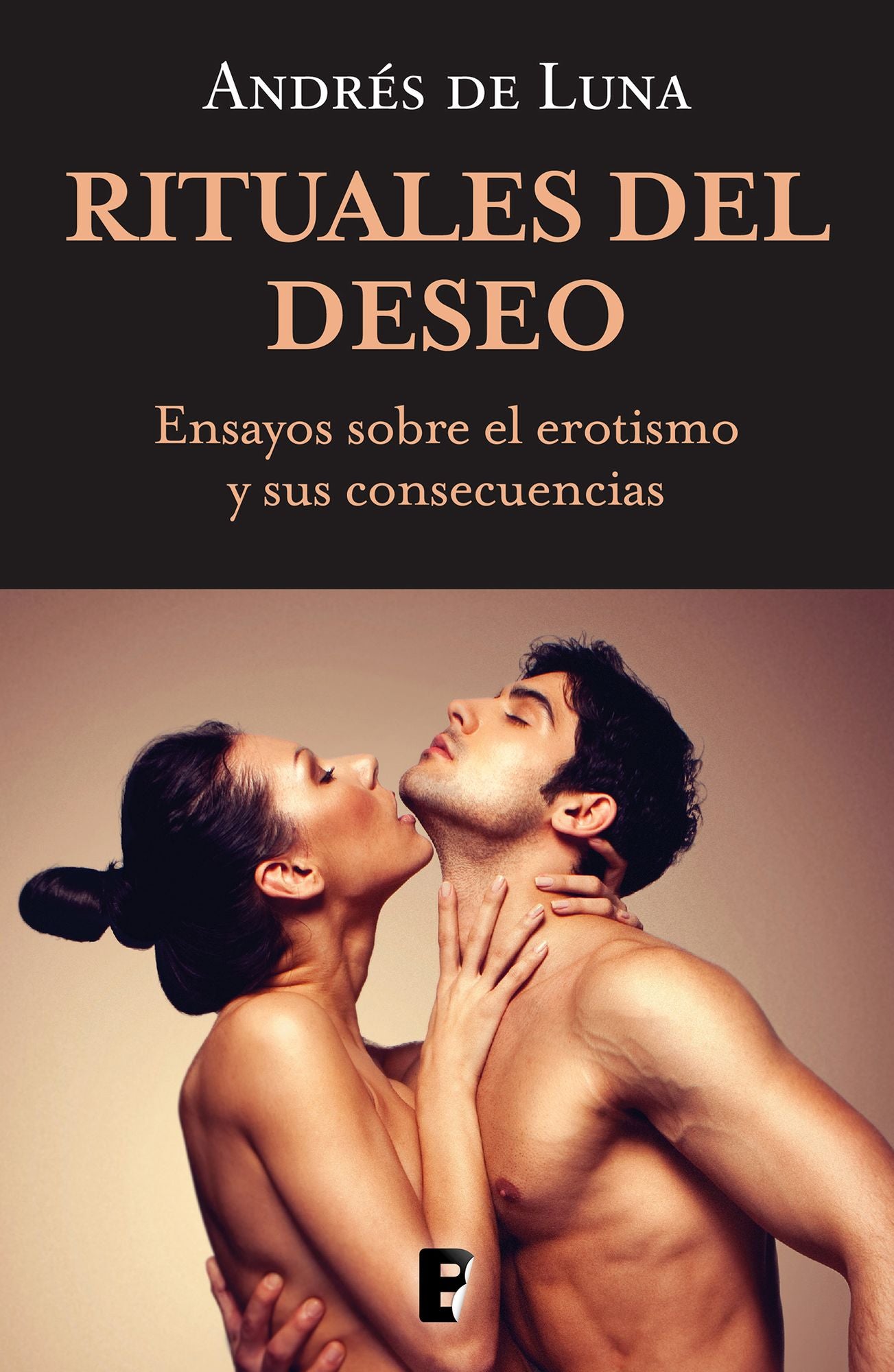 Rituales del deseo: Ensayos sobre el erotismo y sus consecuencias