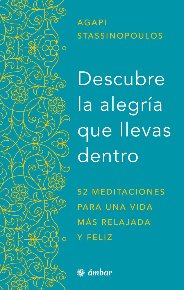 Descubre La Alegrï¿½a Que Llevas Dentro.: 52 Meditaciones Para Una Vida Mï¿½s Relajada Y Feliz