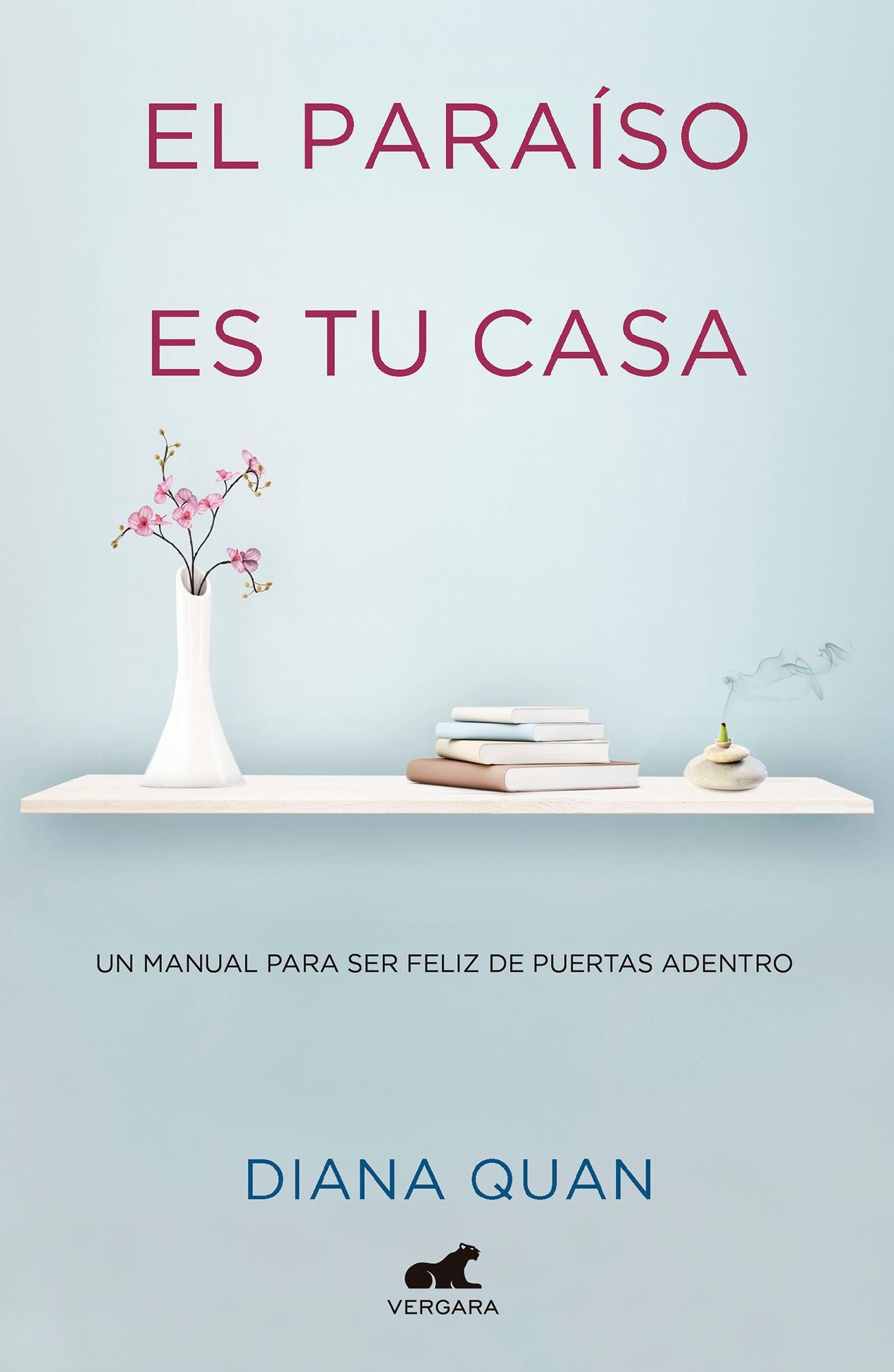 El paraiso es tu casa: Un manual para se feliz de puertas adentro/Paradise Is Yo ur Home: A Manual for Being Happy Behind Closed Doors