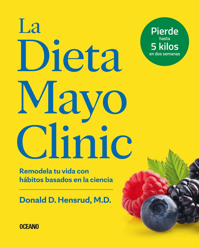 La Dieta Mayo Clinic: Remodela tu vida con hábitos basados en la ciencia