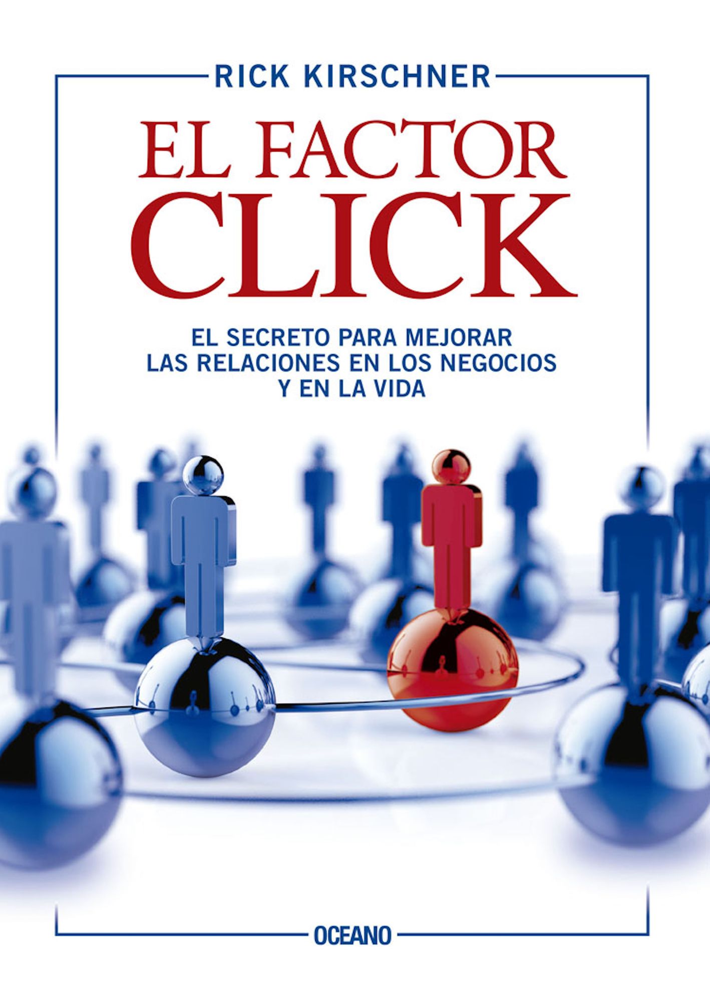 El factor click: El secreto para mejorar las relaciones en los negocios y en la vida