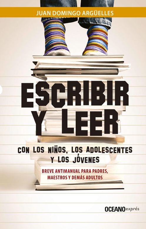 Escribir y leer con los ninos, los adolescentes y los jovenes: Breve antimanual para padres, maestros y demas adultos