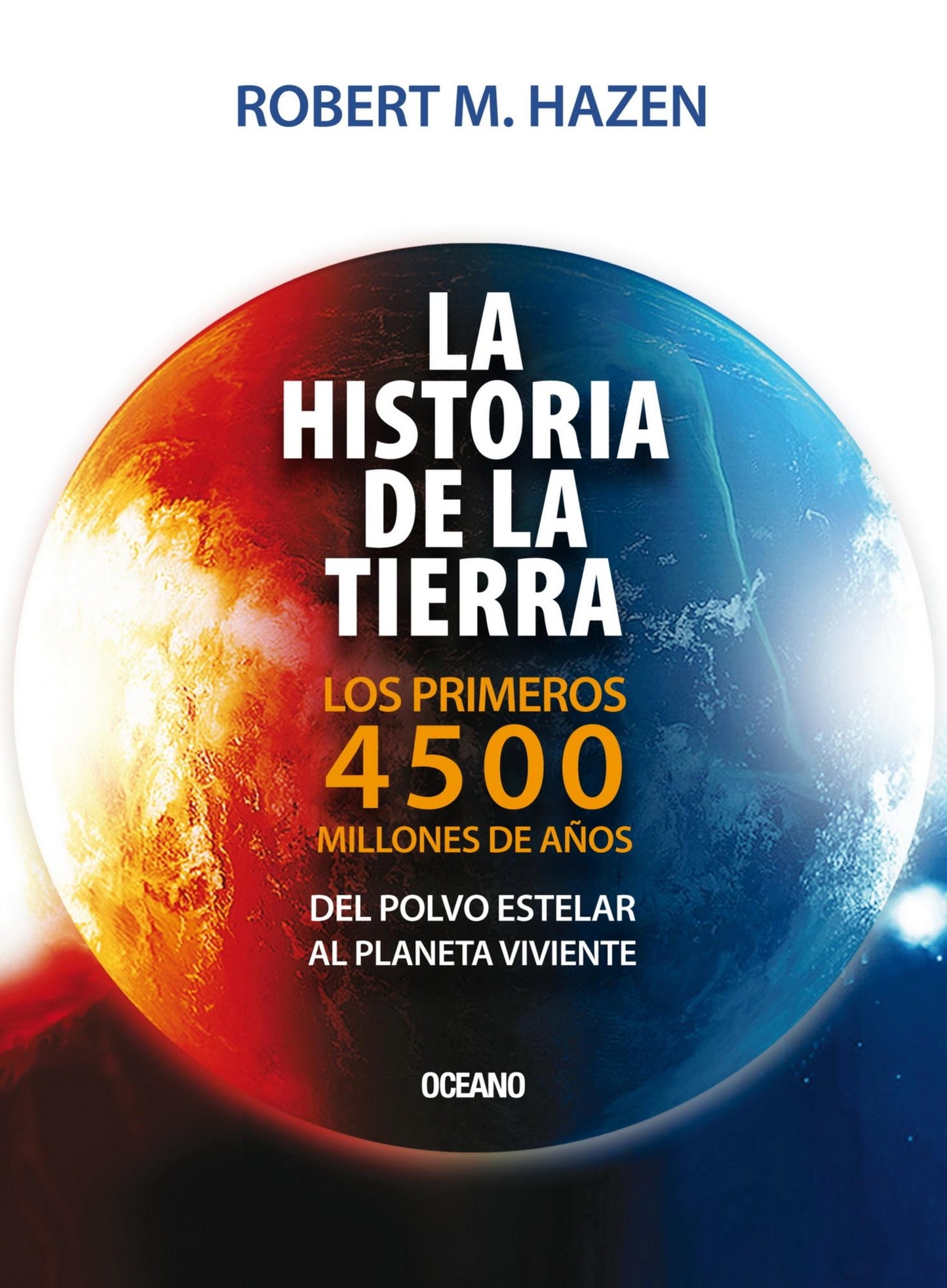 La Historia de la Tierra: Los primeros 4500 millones de años del polvo estelar al planeta viviente