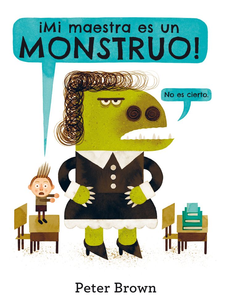 Mi Maestra Es un Monstruo! (No Es Cierto) = My Teacher Is a Monster! (No, I Am Not.)