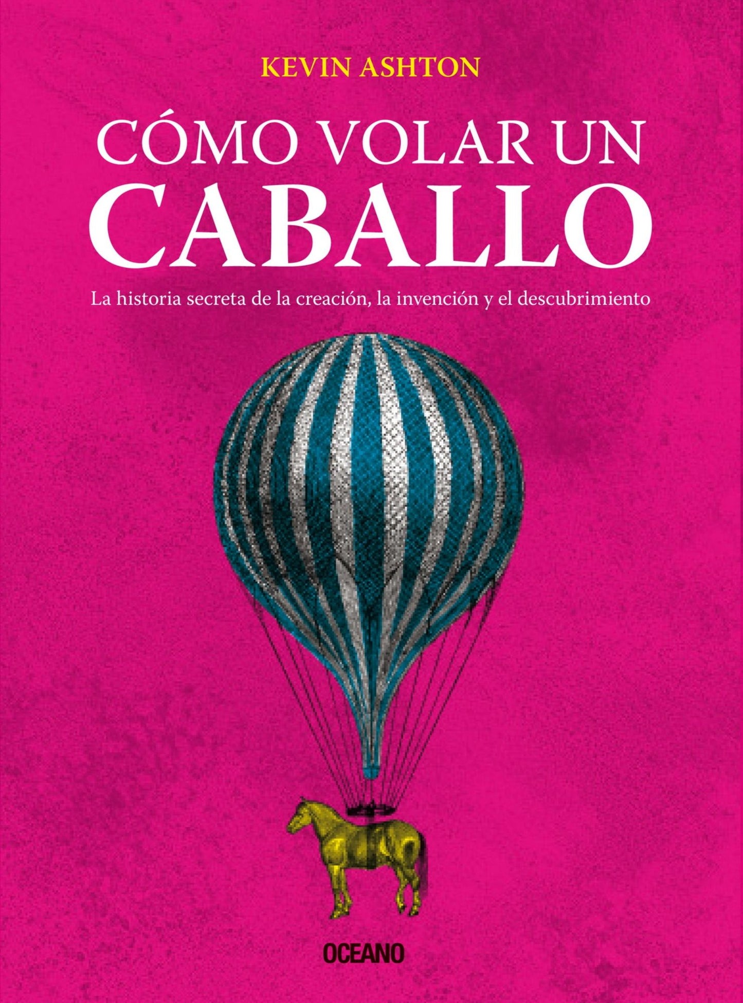 Cómo volar un caballo: La historia secreta de la creación, la invención y el descubrimiento
