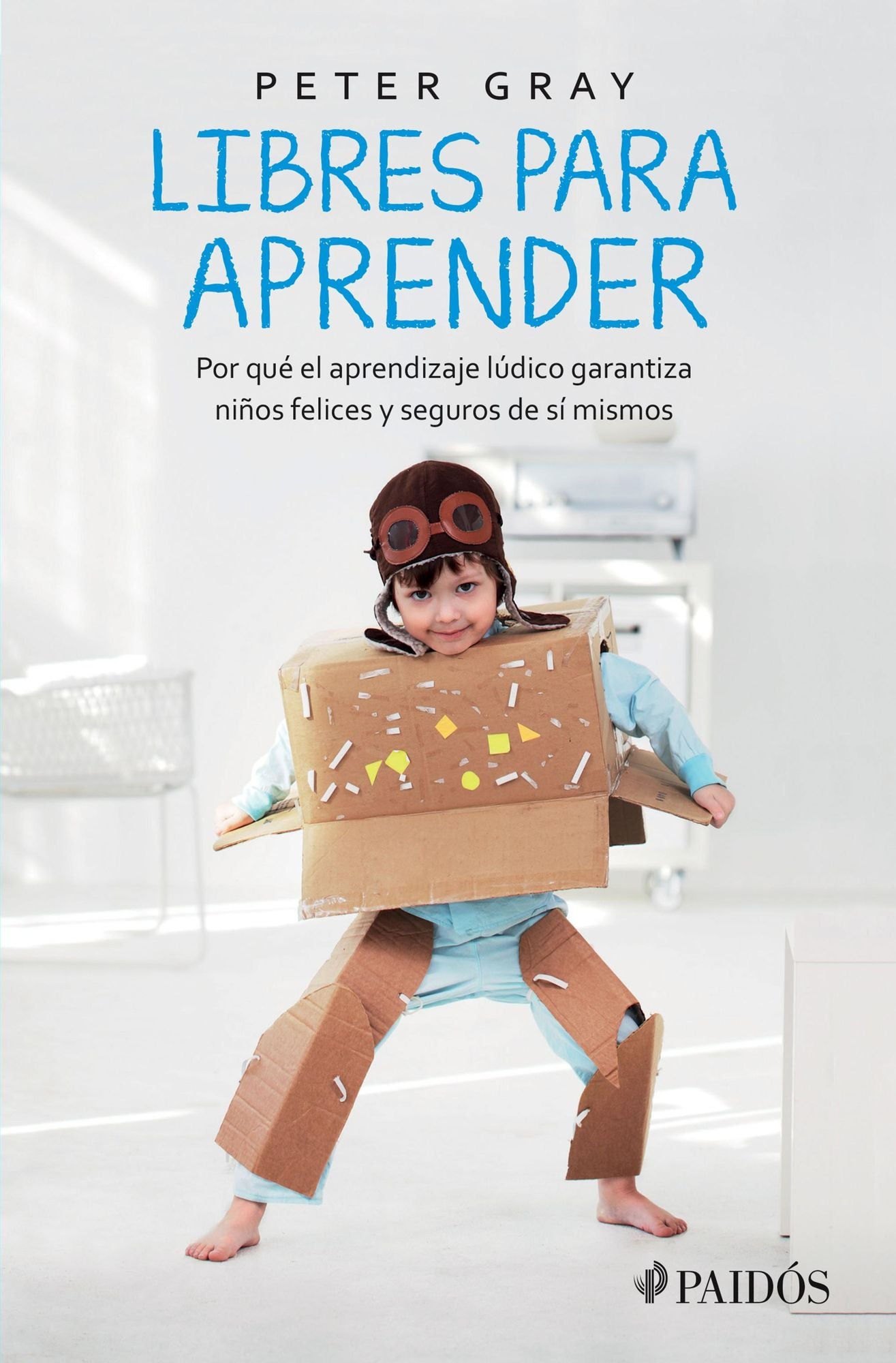 Libres para aprender: Por qué el aprendizaje lúdico garantiza niños felices y seguros de sí mismos