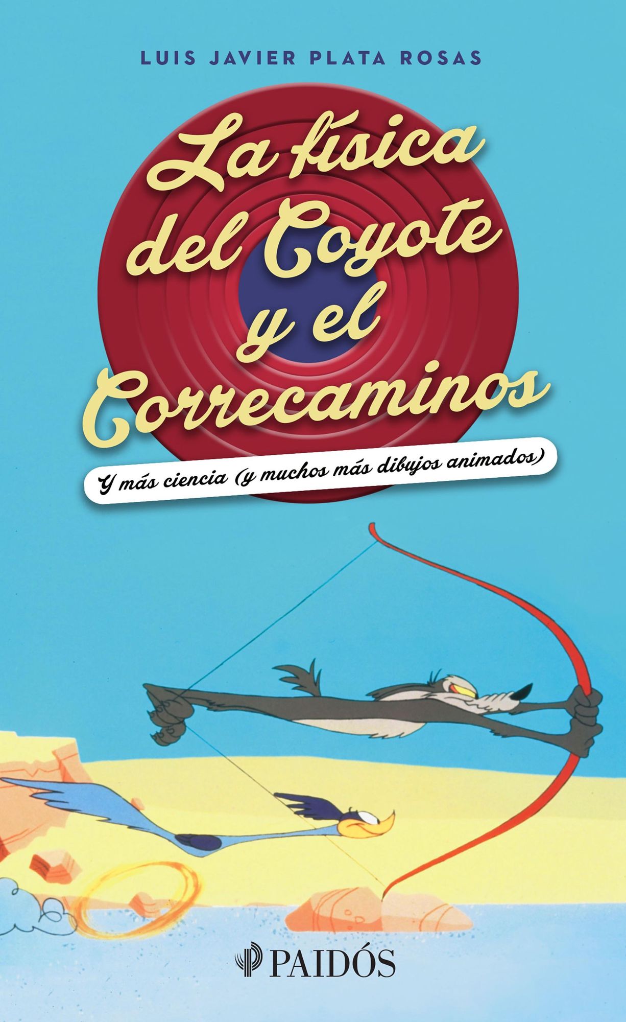 La física del Coyote y el Correcaminos: Y más ciencia y muchos más dibujos animados