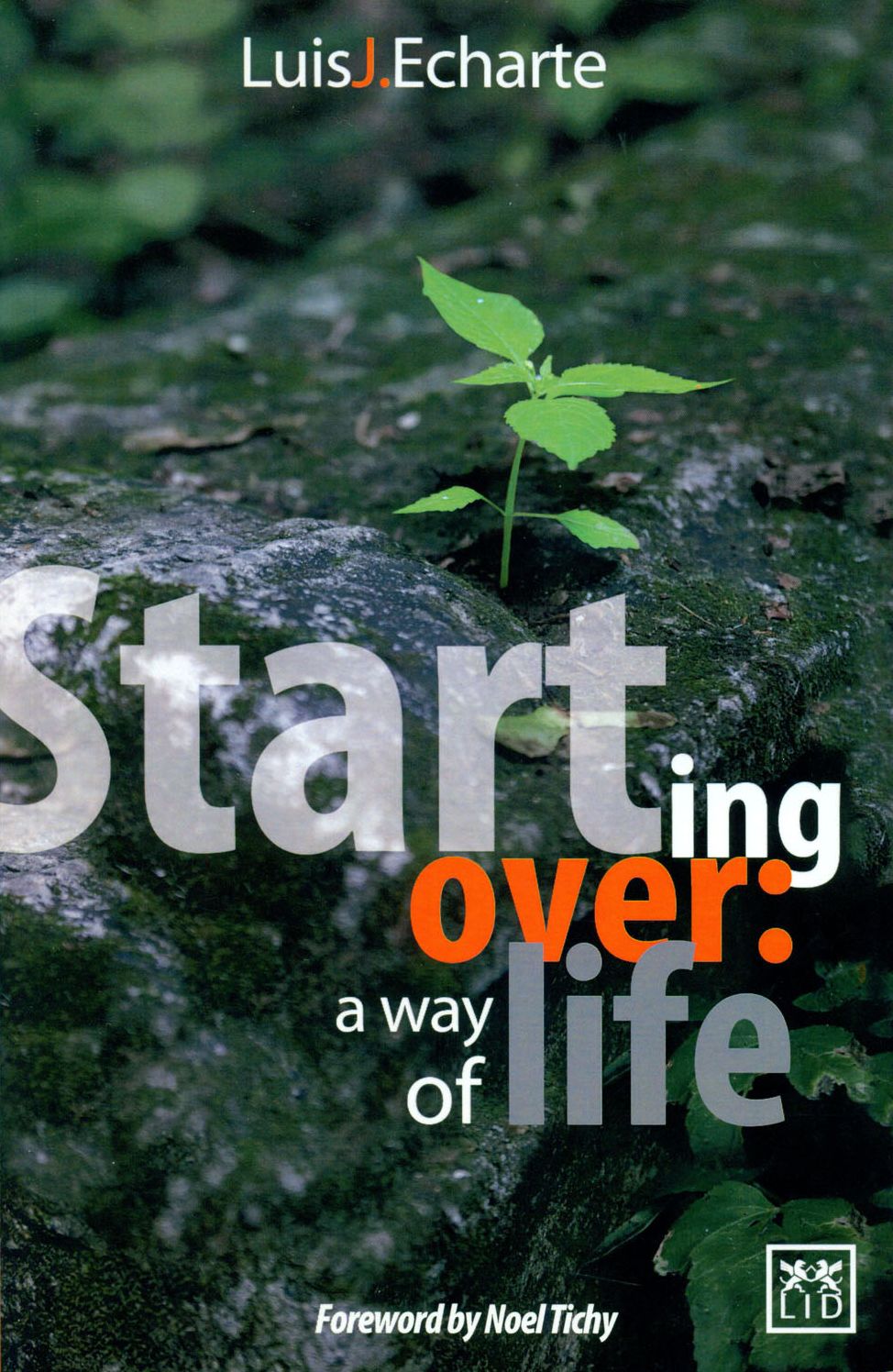 Starting Over: A Way of Life: Lessons from a Cuban Entrepreneur Who Overcame Multiple Crises, and Achieved Success by Leaving the Comfort Zone