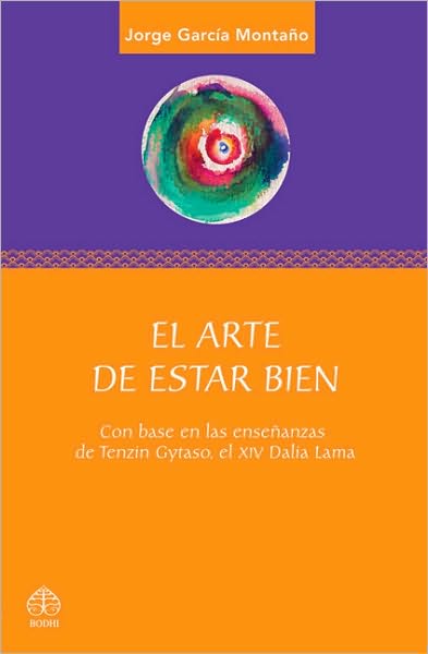 El arte de estar bien: Con base en las ensenanzas de Tenzin Gyatso, el XIV Dalai Lama