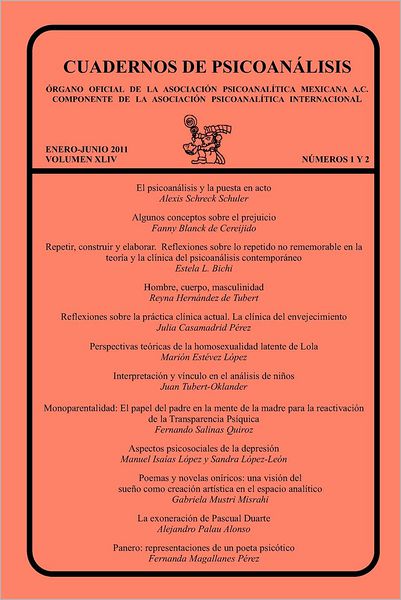 CUADERNOS DE PSICOANÁLISIS, Organo Oficial de la Asociación Psicoanalítica Mexicana, A.C., enero-junio de 2011, VOLUMEN XLIV, números 1 y 2