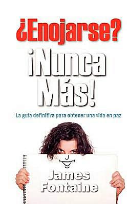 Enojarse? Nunca Mas!: La Guia Definitiva Para Obtener Una Vida En Paz