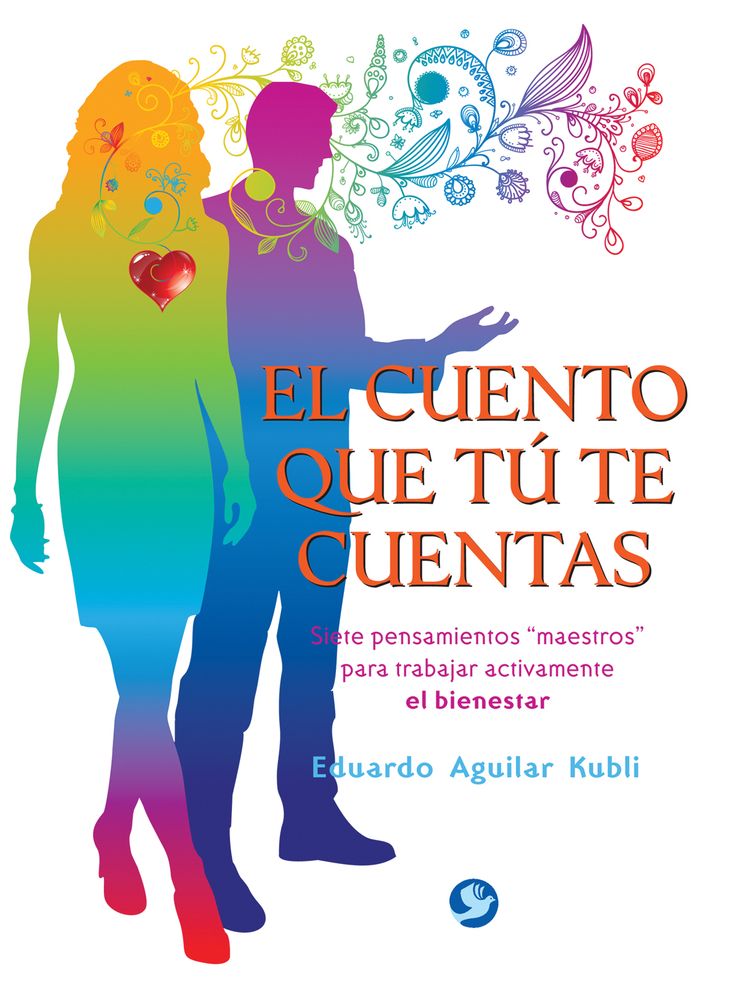 El cuento que tu te cuentas: Siete pensamientos "maestros" para trabajar activamente el bienestar
