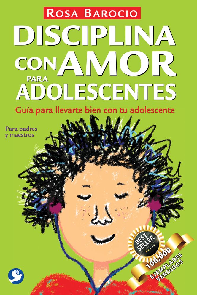 Disciplina con amor para adolescentes: Guia para llevarte bien con tu adolescente