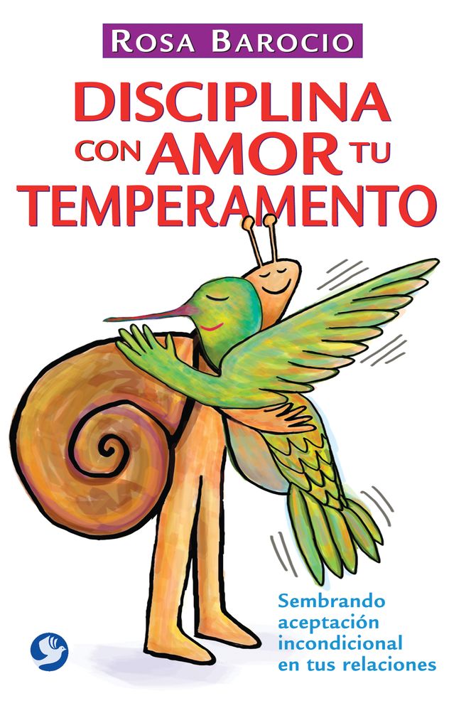 Disciplina con amor tu temperamento: Sembrando aceptacion incondicional en tus relaciones