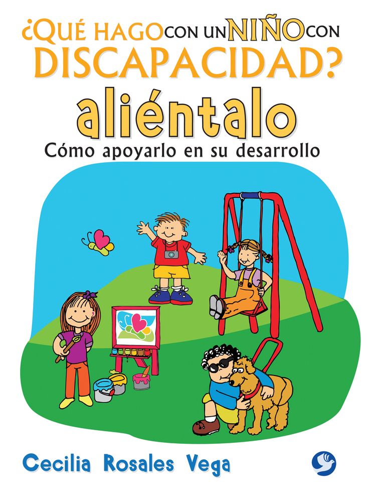 Que hago con un nino con discapacidad? Alientalo: Como apoyarlo en su desarrollo