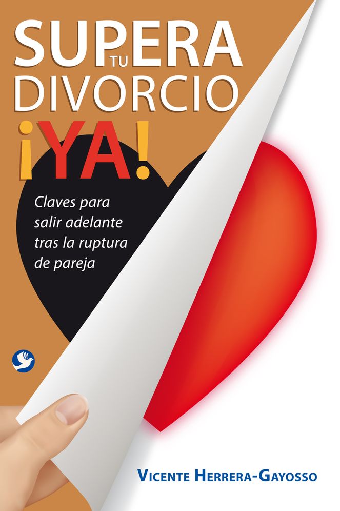 Supera tu divorcio YA!: Claves para salir adelante tras la ruptura de la pareja