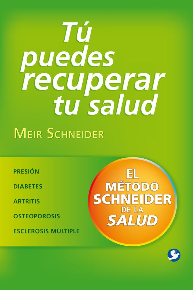 Tu puedes recuperar tu salud: El metodo Schneider de la salud