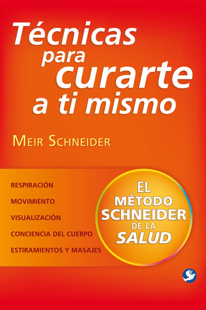 Tecnicas para curarte a ti mismo: El metodo Schneider de la salud