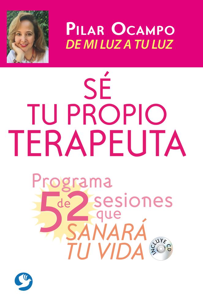 Se tu propio terapeuta: Un programa de 52 sesiones que sanaran tu vida. De mi luz a tu luz