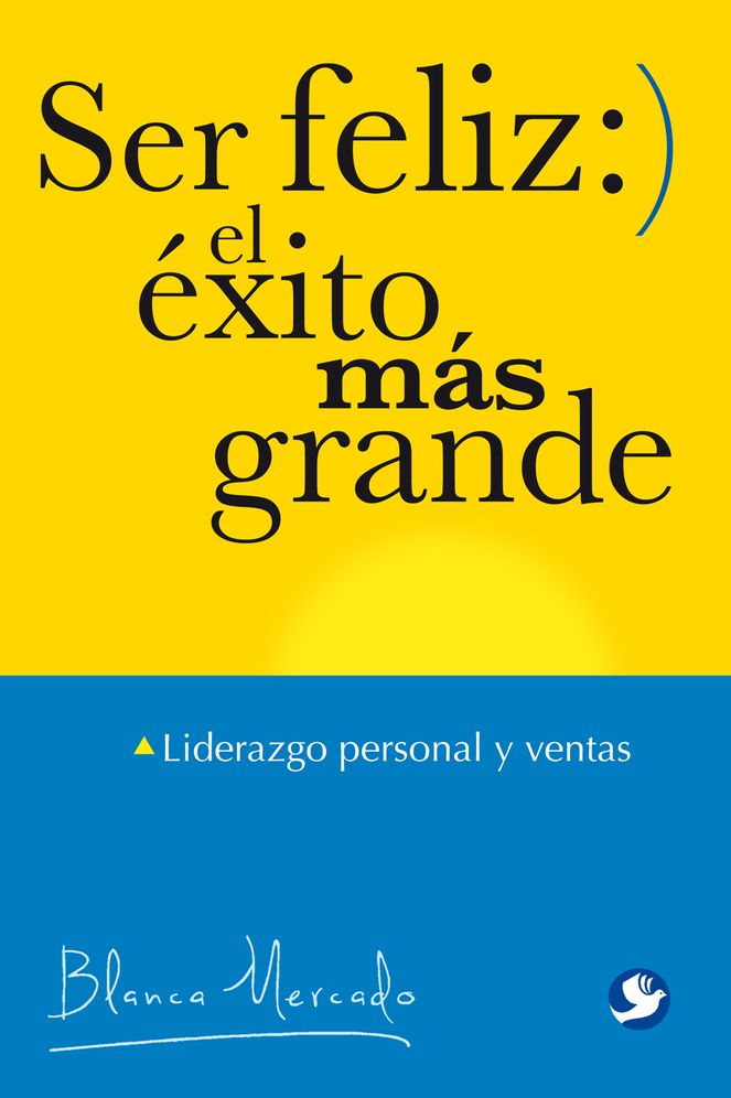 Ser feliz: el exito mas grande: Liderazgo personal y ventas