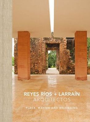 Reyes Rï¿½os + Larraï¿½n: Place, Matter and Belonging