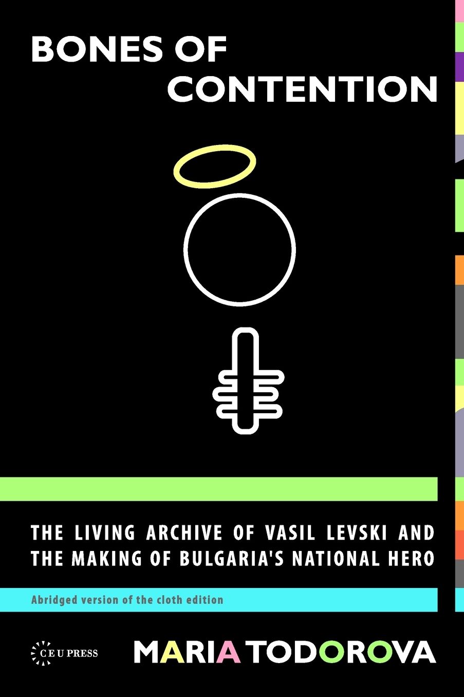 Bones of Contention: The Living Archive of Vasil Levski and the Making of Bulgaria's National Hero