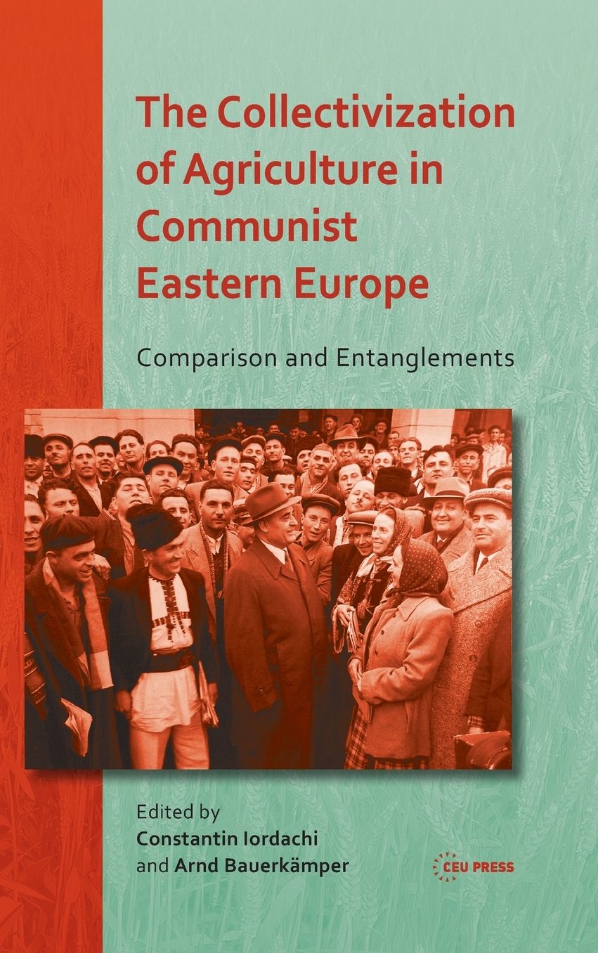 The Collectivization of Agriculture in Communist Eastern Europe-Comparison and Entanglements