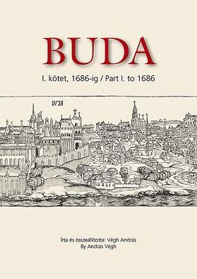 Buda: I. kotet, 1686-ig / Buda. Part I. to 1686