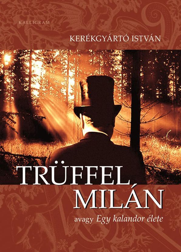 Trüffel Milán : avagy Egy kalandor élete
