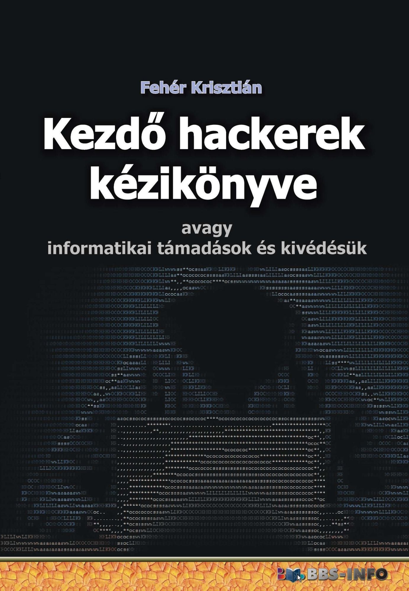 Kezdő hackerek kézikönyve: avagy informatikai támadások és kivédésük
