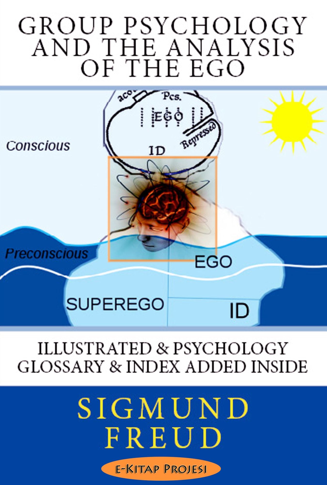 Group Psychology and The Analysis of The Ego: Illustrated & Psychology Glossary & Index Added Inside