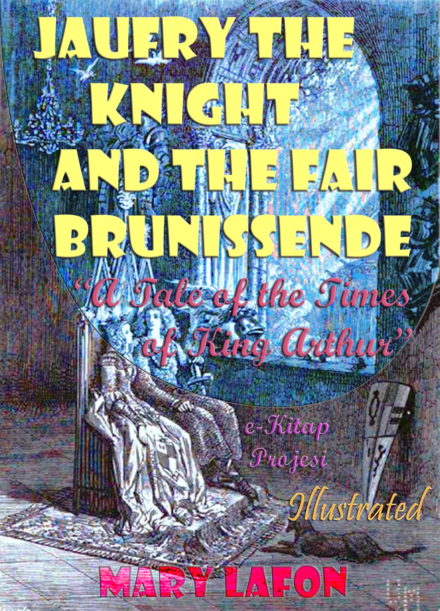 Jaufry the Knight and the Fair Brunissende: A Tale of the Times of King Arthur" {Illustrated}