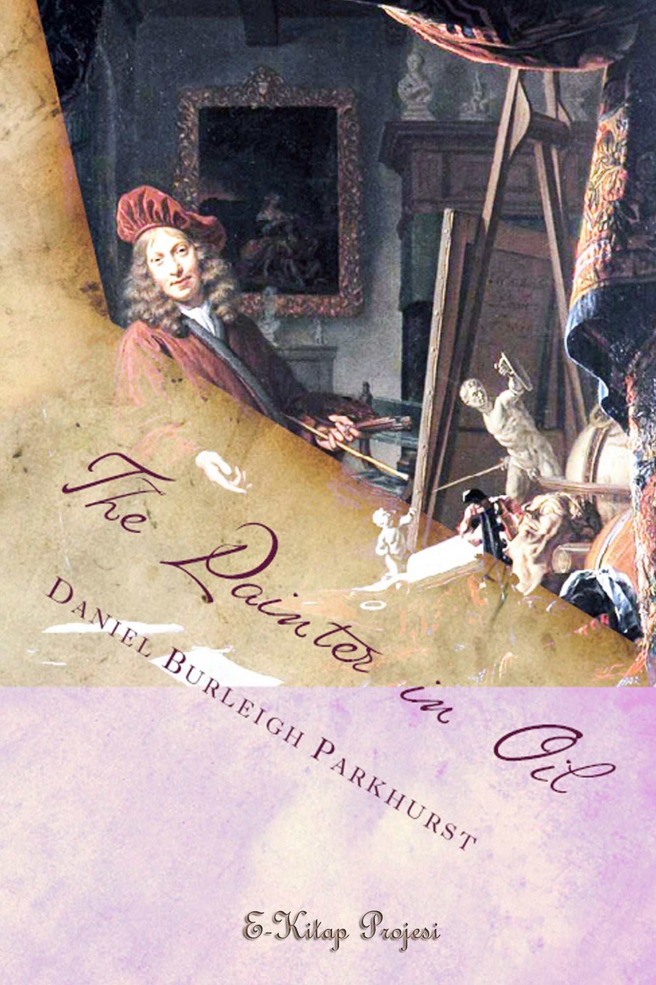 The Painter in Oil: (A Complete Treatise on the Principle and Technique Necessary to the Painting)
