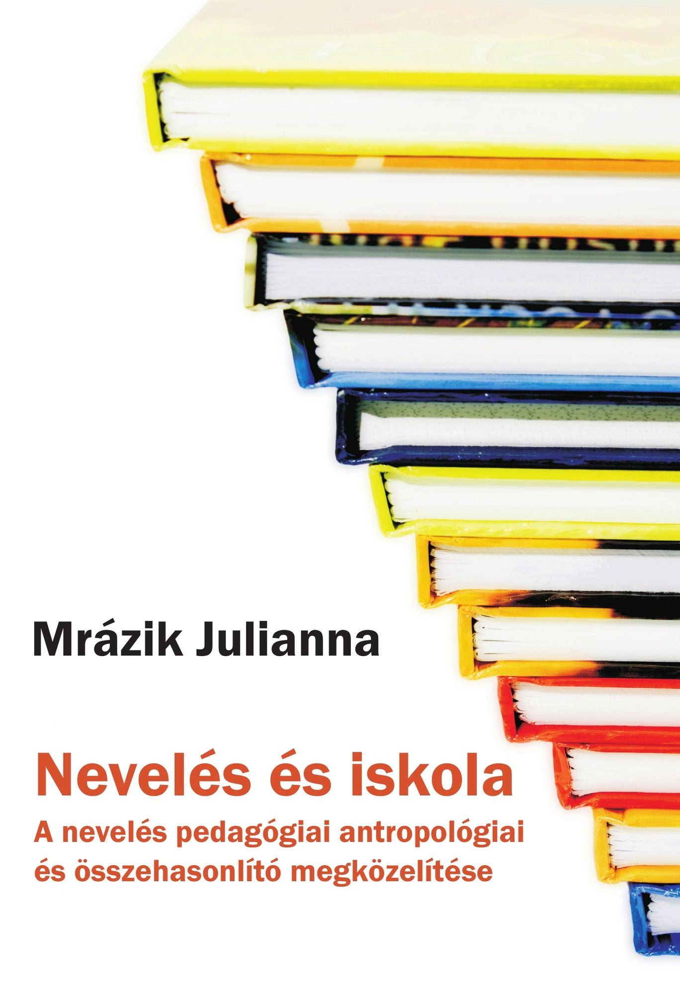 Nevelés és iskola: A nevelés pedagógiai antropológiai és összehasonlító megközelítése