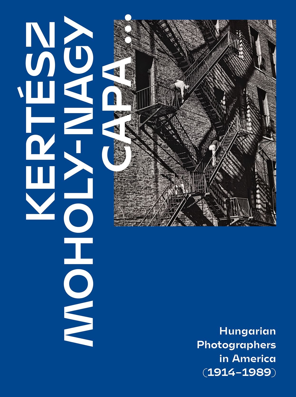 Kertész, Capa, Moholy-Nagy: Hungarian Photographers in America (1914-1989)