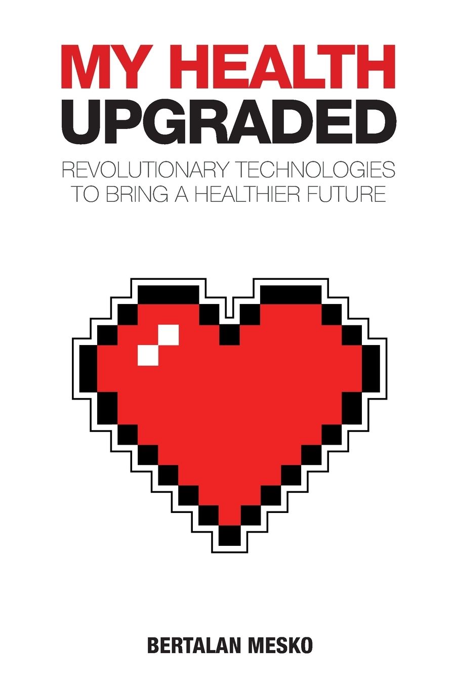 My Health: Upgraded: Revolutionary Technologies To Bring A Healthier Future