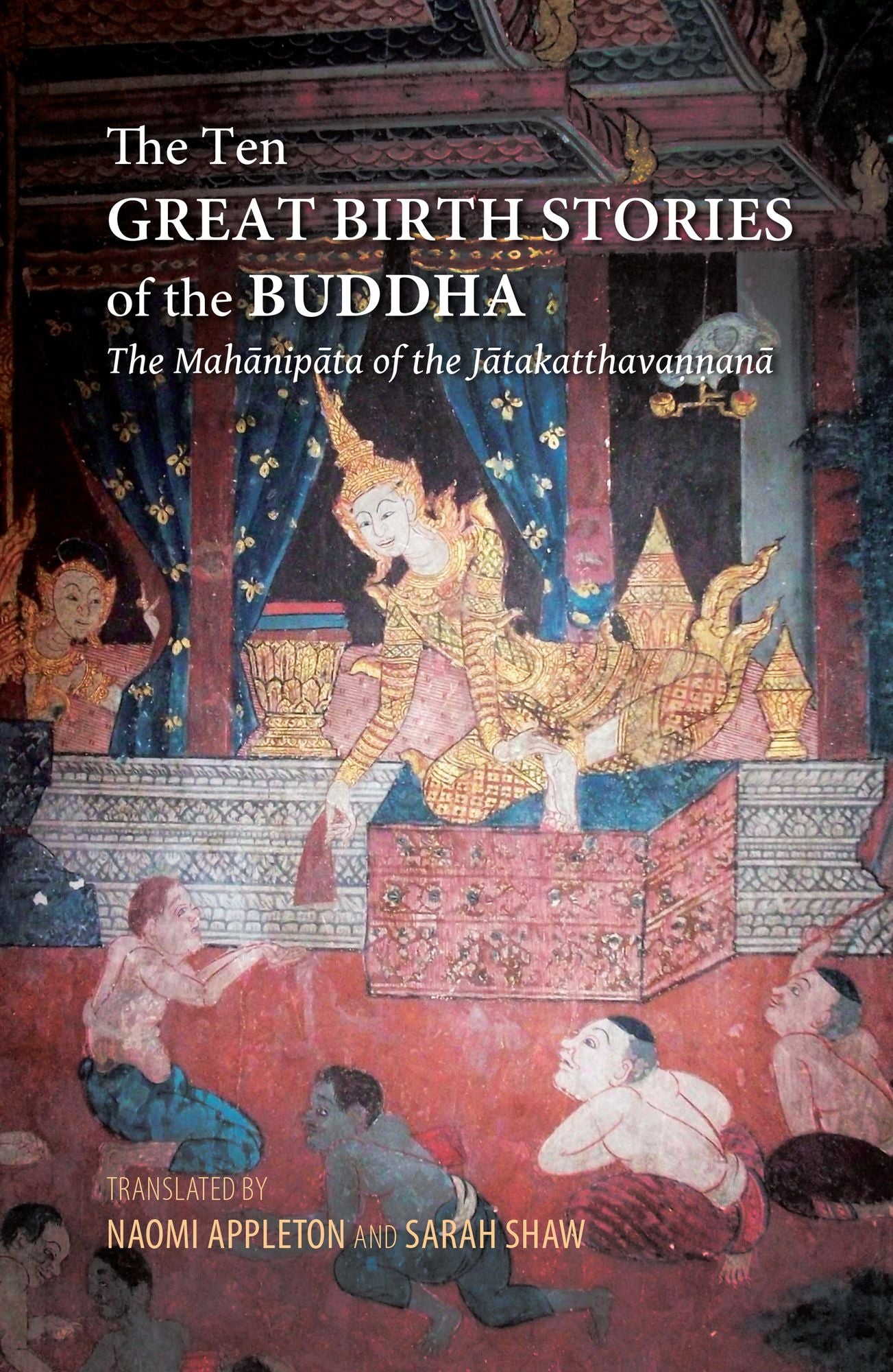 The Ten Great Birth Stories of the Buddha: The Birth Story of Temiya, or of the Dumb Cripple