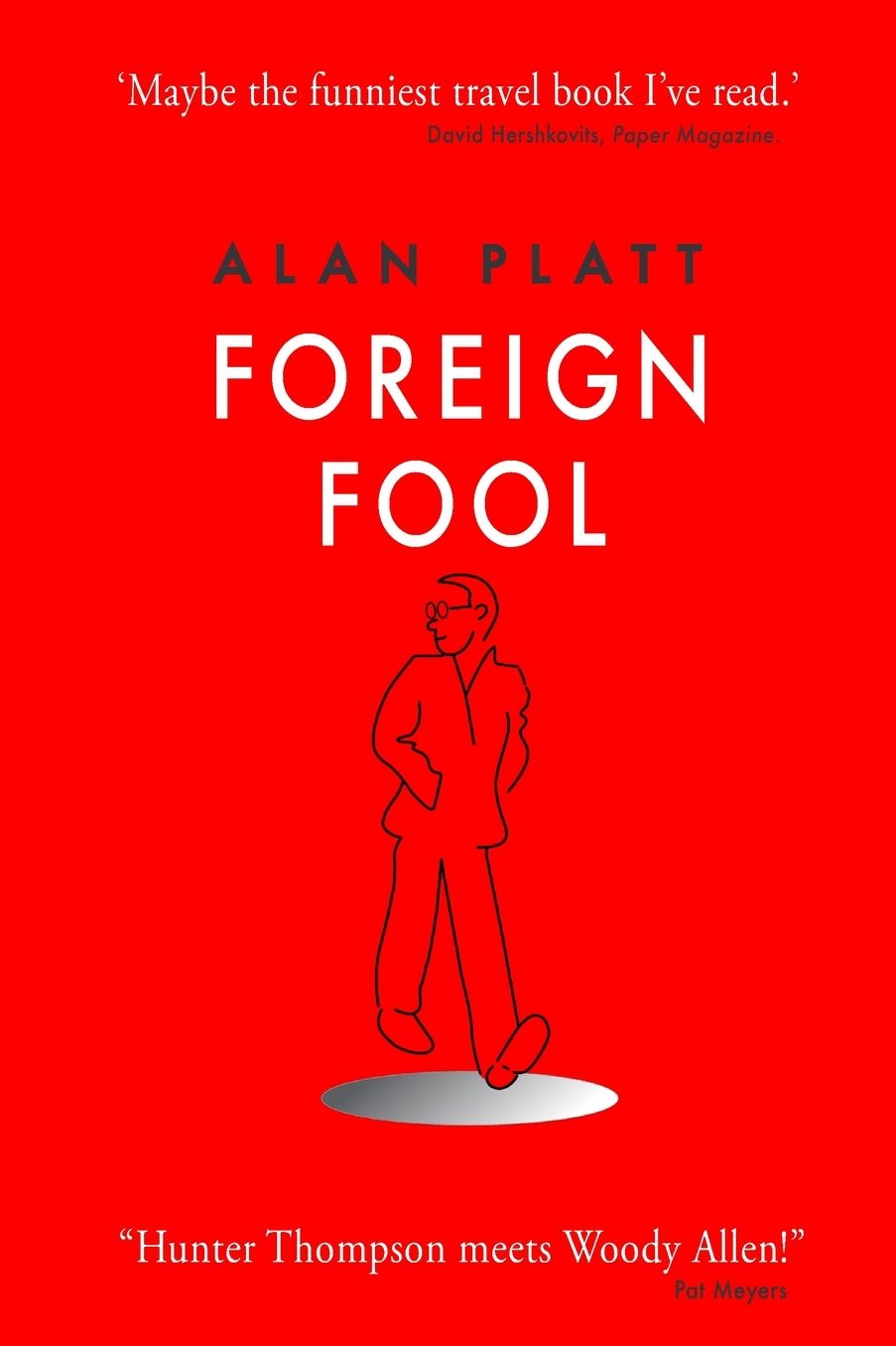 Foreign Fool: Funny Travel Tales For The Reader, Embarrassing Travel Disasters For The Author.